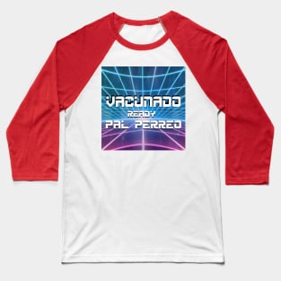 vacunado y ready pal perreo!!!!! Baseball T-Shirt